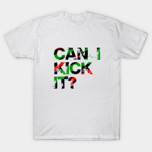 Can I Kick It? T-Shirt